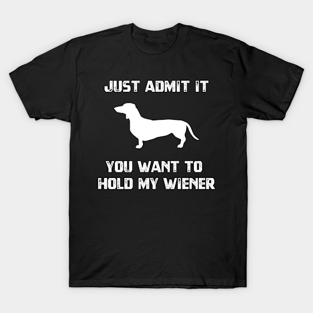 Just Admit It You Want To Hold My Wiener T-Shirt by jutulen